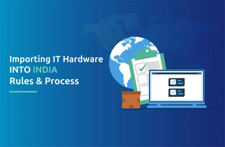 Importing IT Hardware into India: Rules & Process
