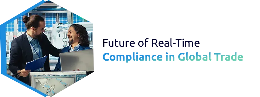Future of Real-Time Compliance in Global Trade