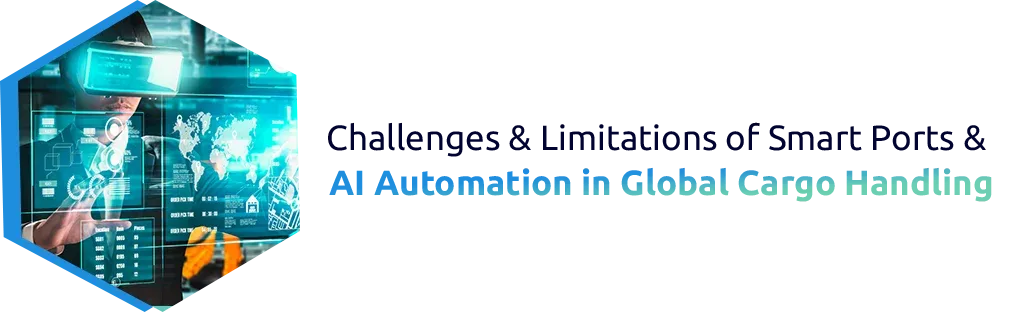 Challenges & Limitations of Smart Ports & AI Automation in Global Cargo Handling