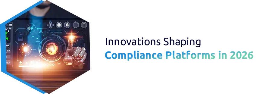 Innovations Shaping Compliance Platforms in 2026