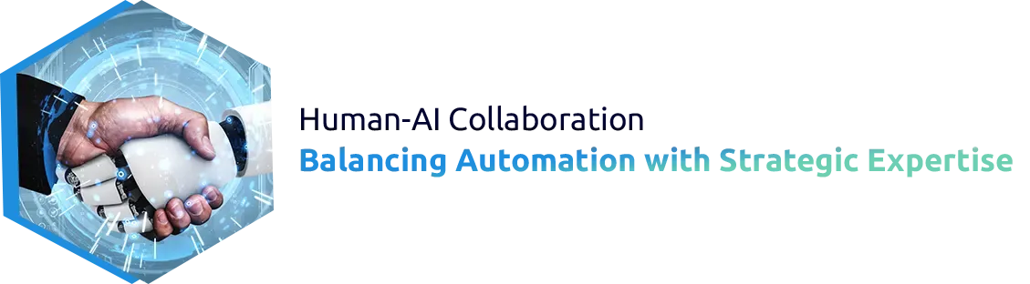 Human-AI Collaboration: Balancing Automation with Strategic Expertise
