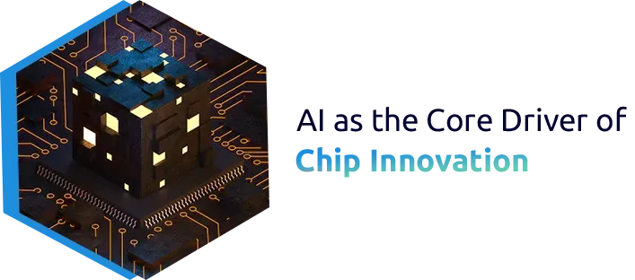 AI as the Core Driver of Chip Innovation