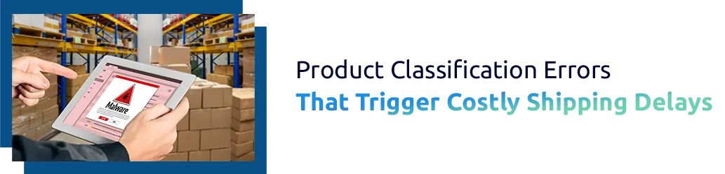 Product Classification Errors That Trigger Costly Shipping Delays