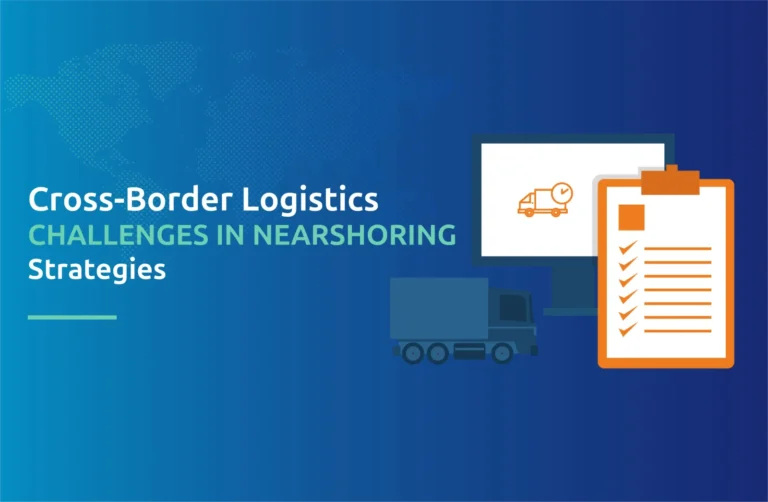 Cross-Border Logistics Challenges in Nearshoring Strategies