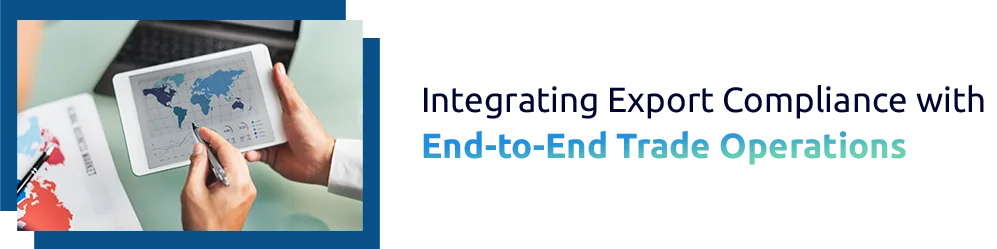 Integrating Export Compliance with End-to-End Trade Operations