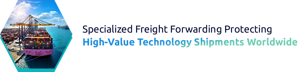 Specialized Freight Forwarding: Protecting High-Value Technology Shipments Worldwide
