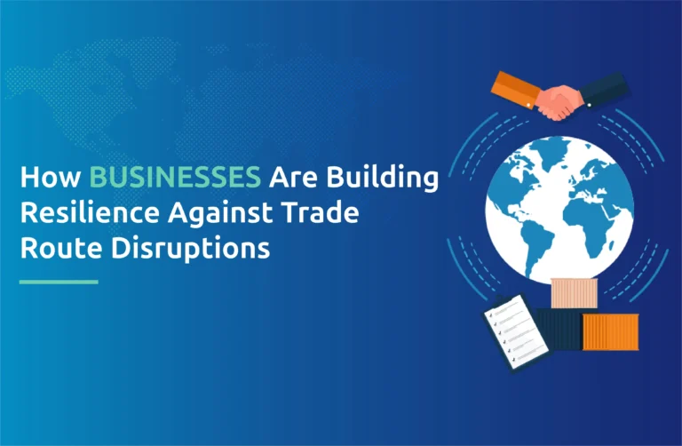 How Businesses Are Building Resilience Against Trade Route Disruptions