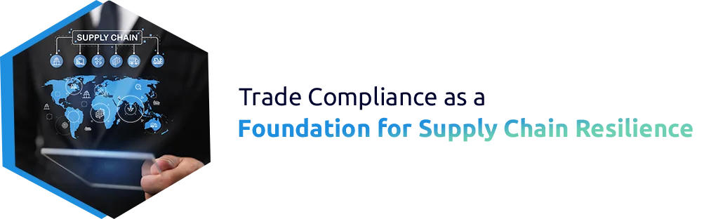 Trade Compliance as a Foundation for Supply Chain Resilience