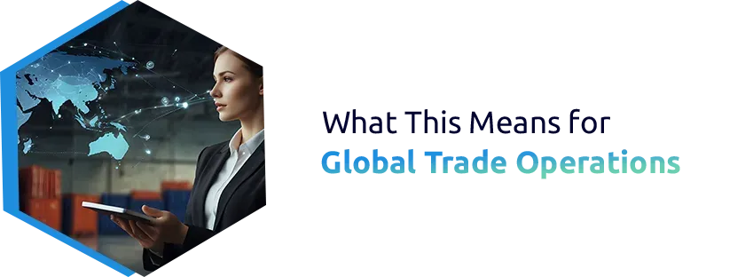 What This Means for Global Trade Operations