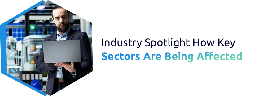 Industry Spotlight: How Key Sectors Are Being Affected