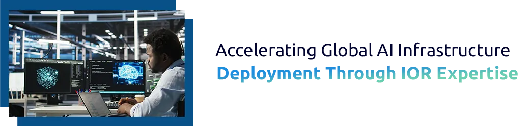Accelerating Global AI Infrastructure Deployment Through IOR Expertise