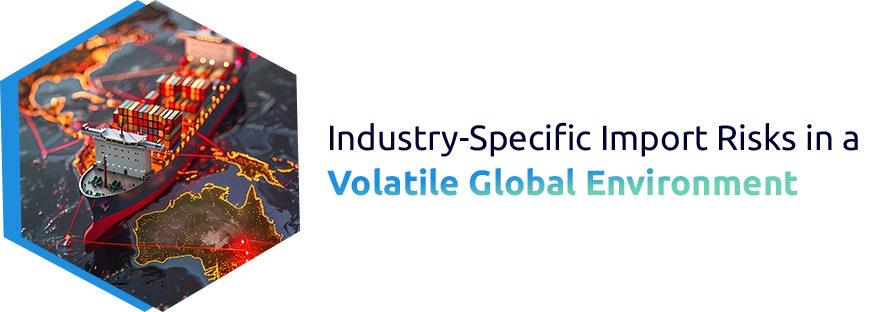 Industry-Specific Import Risks in a Volatile Global Environment
