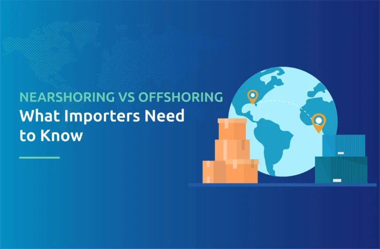 Nearshoring vs Offshoring: What Importers Need to Know