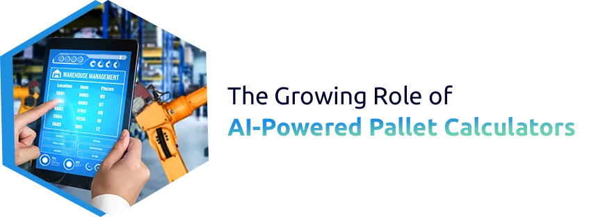 The Growing Role of AI-Powered Pallet Calculators