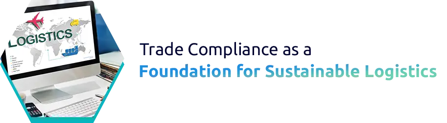 Trade Compliance as a Foundation for Sustainable Logistics