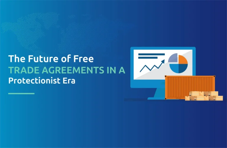 The Future of Free Trade Agreements in a Protectionist Era