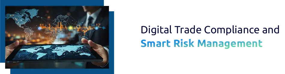 Digital Trade Compliance and Smart Risk Management