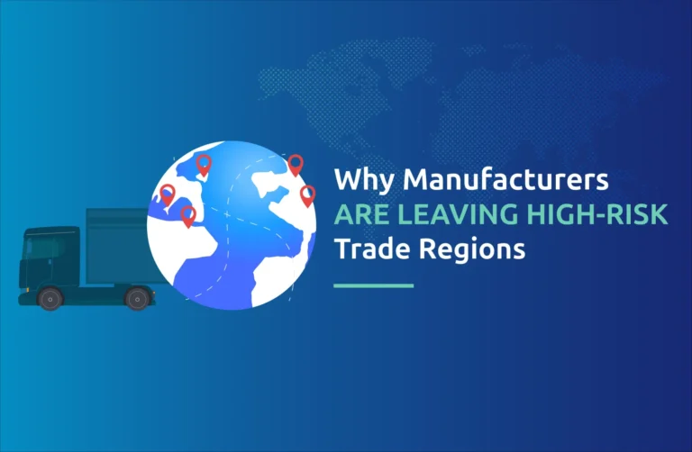 Why Manufacturers Are Leaving High-Risk Trade Regions