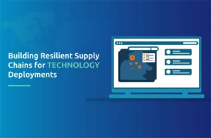 Building Resilient Supply Chains for Technology Deployments