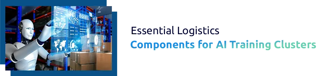Essential Logistics Components for AI Training Clusters