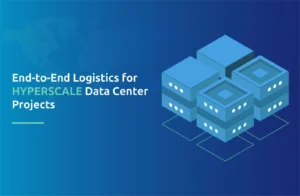 End-to-End Logistics for Hyperscale Data Center Projects