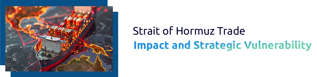 Strait of Hormuz Trade Impact and Strategic Vulnerability