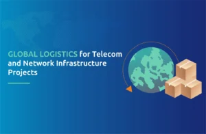 Global Logistics for Telecom and Network Infrastructure Projects