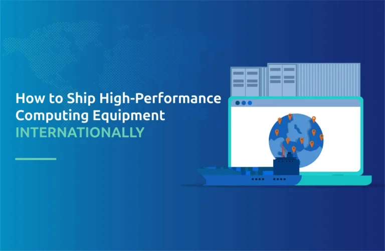 How to Ship High-Performance Computing Equipment Internationally
