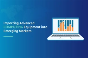 Importing Advanced Computing Equipment into Emerging Markets