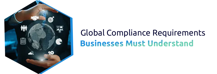 Global Compliance Requirements Businesses Must Understand