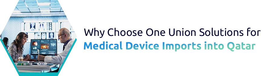 Why Choose One Union Solutions for Medical Device Imports into Qatar?