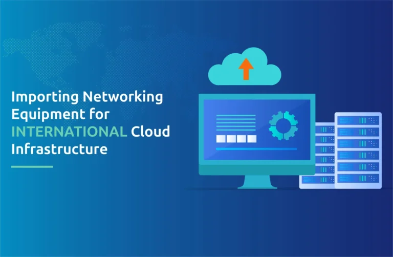 Importing Networking Equipment for International Cloud Infrastructure