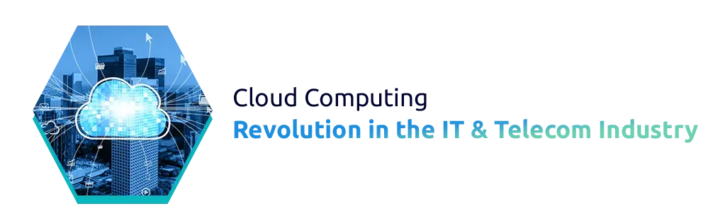 Cloud Computing Revolution in the IT & Telecom Industry