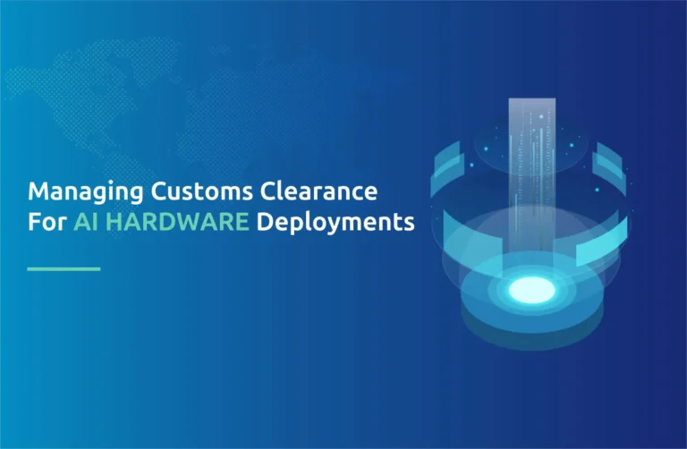 Managing Customs Clearance for AI Hardware Deployments