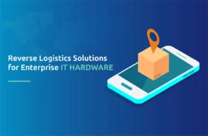 Reverse Logistics Solutions for Enterprise IT Hardware