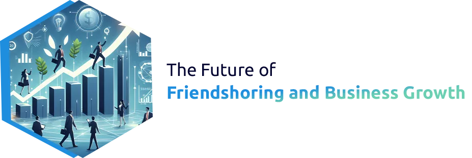 The Future of Friendshoring and Business Growth