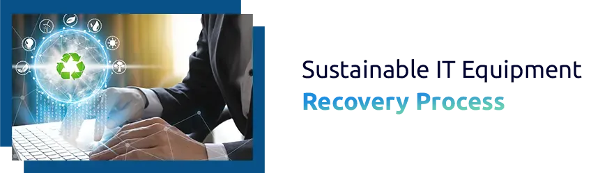 Sustainable IT Equipment Recovery Process