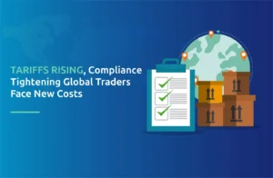 Tariffs, trade policy shifts, and stricter compliance requirements are reshaping cost structures and documentation needs for global traders.