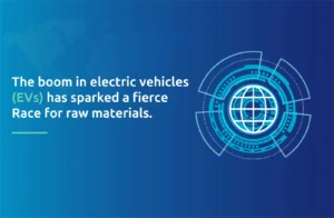 The boom in electric vehicles (EVs) has sparked a fierce race for raw materials.