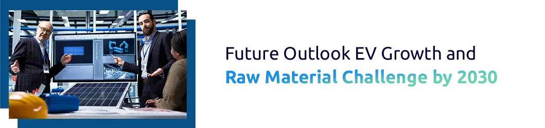 Future Outlook: EV Growth and Raw Material Challenge by 2030