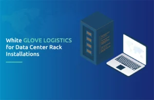 White Glove Logistics for Data Center Rack Installations