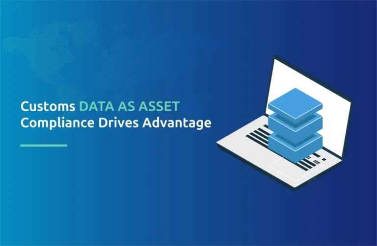Customs Data Is Becoming a Trade Asset: How Importers Can Turn Compliance Data Into a Competitive Advantage