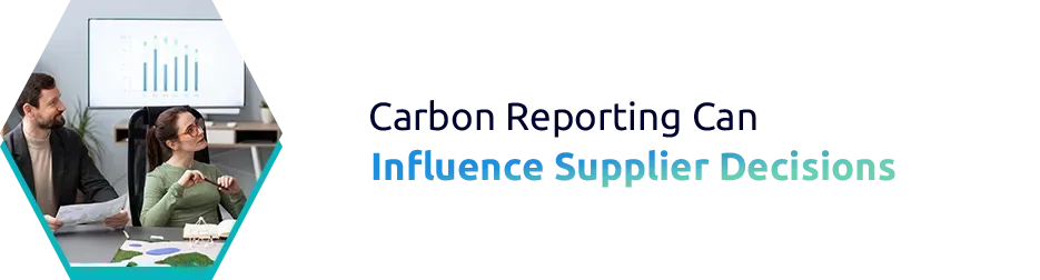 Carbon Reporting Can Influence Supplier Decisions