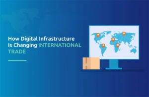 How Digital Infrastructure Is Changing International Trade