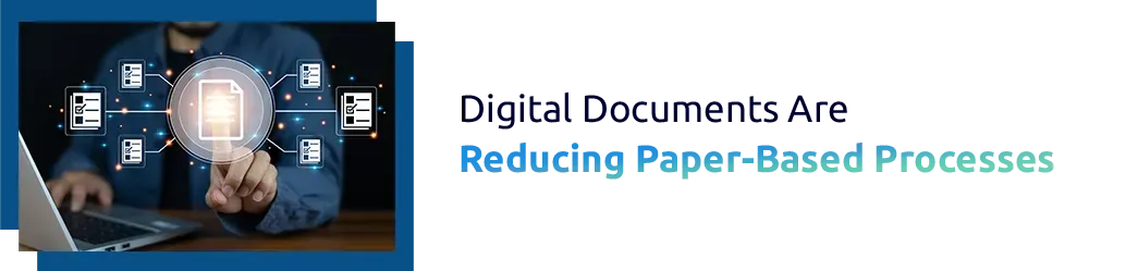 Digital Documents Are Reducing Paper-Based Processes