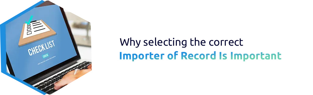 Why selecting the correct Importer of Record Is Important
