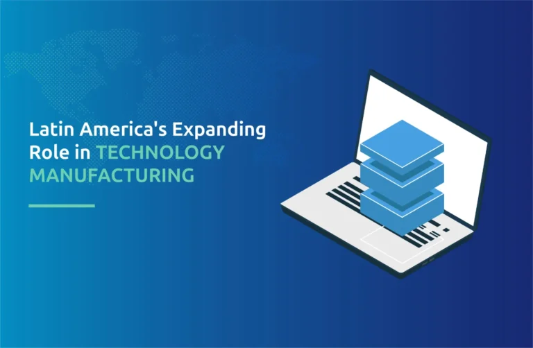 Latin America's Expanding Role in Technology Manufacturing