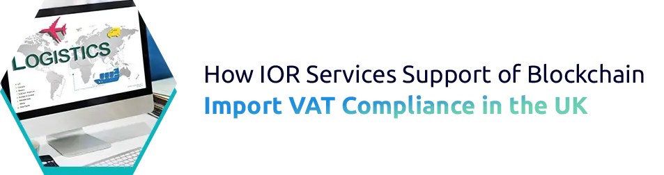 How IOR Services Support Import VAT Compliance in the UK
