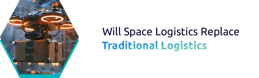 Will Space Logistics Replace Traditional Logistics?