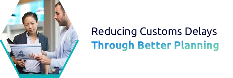 Reducing Customs Delays Through Better Planning